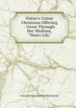 Ouina`s Canoe & Christmas Offering . Given Through Her Medium, "Water Lily"