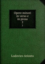Opere minori in verso e in prosa. 2