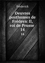 Oeuvres posthumes de Frdric II, roi de Prusse .. 14