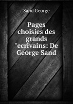 Pages choisies des grands "ecrivains: De George Sand