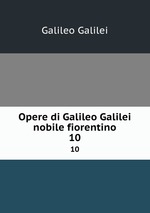 Opere di Galileo Galilei nobile fiorentino. 10