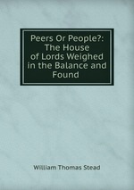 Peers Or People?: The House of Lords Weighed in the Balance and Found