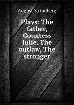 Plays: The father, Countess Julie, The outlaw, The stronger