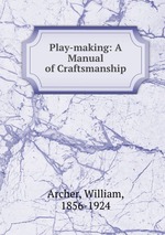 Play-making: A Manual of Craftsmanship