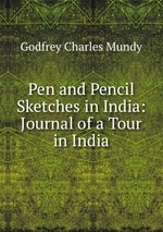 Pen and Pencil Sketches in India: Journal of a Tour in India