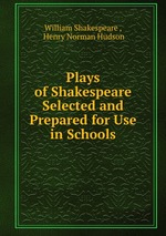 Plays of Shakespeare Selected and Prepared for Use in Schools
