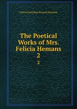 The Poetical Works of Mrs. Felicia Hemans. 2