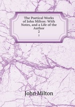 The Poetical Works of John Milton: With Notes, and a Life of the Author. 2
