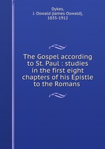 The Gospel according to St. Paul : studies in the first eight chapters of his Epistle to the Romans