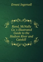Rand, McNally & Co.`s Illustrated Guide to the Hudson River and Catskill