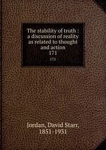 The stability of truth : a discussion of reality as related to thought and action. 171