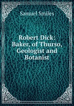 Robert Dick: Baker, of Thurso, Geologist and Botanist