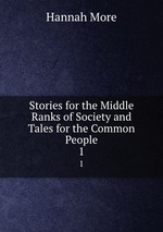 Stories for the Middle Ranks of Society and Tales for the Common People. 1
