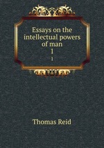 Essays on the intellectual powers of man. 1
