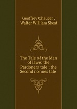 The Tale of the Man of lawe: the Pardoners tale ; the Second nonnes tale