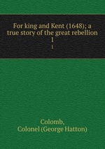 For king and Kent (1648); a true story of the great rebellion. 1