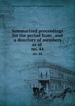 Summarized proceedings for the period from . and a directory of members as of .. no. 44