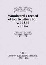 Woodward`s record of horticulture for .. v.1 1866
