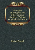 Thoughts on Religion, and Other Curious Subjects: Written Originally in French