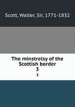The minstrelsy of the Scottish border. 3