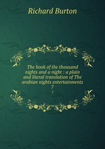 The book of the thousand nights and a night : a plain and literal translation of The arabian nights entertainments. 7