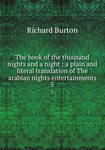 The book of the thousand nights and a night : a plain and literal translation of The arabian nights entertainments. 5