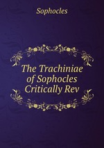 The Trachiniae of Sophocles Critically Rev