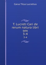 T. Lucreti Cari de rerum natura libri sex. 3-4