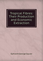 Tropical Fibres: Their Production and Economic Extraction