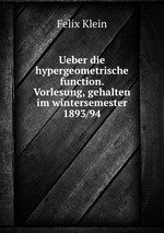 Ueber die hypergeometrische function. Vorlesung, gehalten im wintersemester 1893/94