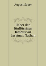 Ueber den fnffssigen Iambus vor Lessing`s Nathan