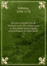 uvres completes de Voltaire avec des remarques et des notes historiques, scientifiques et litteraires . 11