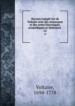 uvres completes de Voltaire avec des remarques et des notes historiques, scientifiques et litteraires . 12