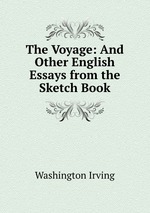 The Voyage: And Other English Essays from the Sketch Book