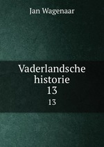 Vaderlandsche historie. 13