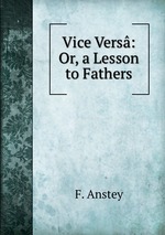 Vice Vers: Or, a Lesson to Fathers
