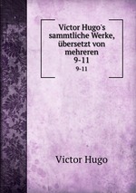 Victor Hugo`s sammtliche Werke, bersetzt von mehreren.. 9-11