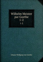 Wilhelm Meister par Goethe. 1-2