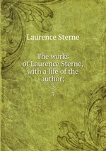The works of Laurence Sterne, with a life of the author;. 3