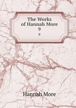 The Works of Hannah More. 9