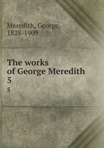 The works of George Meredith. 5
