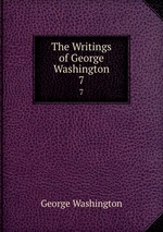 The Writings of George Washington. 7