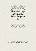 The Writings of George Washington. 3