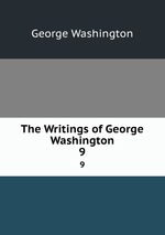 The Writings of George Washington. 9