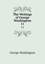 The Writings of George Washington. 11