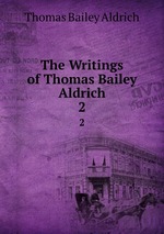 The Writings of Thomas Bailey Aldrich. 2