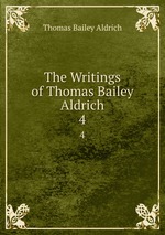 The Writings of Thomas Bailey Aldrich. 4