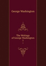 The Writings of George Washington. 1