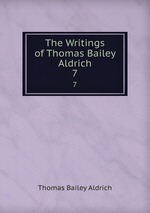 The Writings of Thomas Bailey Aldrich. 7