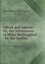 Afloat and Ashore: Or, the Adventures of Miles Wallingford / by the Author